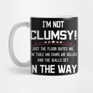 I'm Not Clumsy Just The Floor Hates Me Walls Get In Way Mug